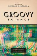 Groovy Science di David Kaiser, W.patrick McCray edito da The University of Chicago Press