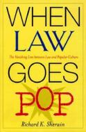 When Law Goes Pop: The Vanishing Line Between Law and Popular Culture di Richard K. Sherwin edito da UNIV OF CHICAGO PR