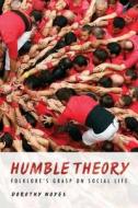 Humble Theory di Dorothy Noyes edito da Indiana University Press