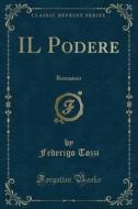 Il Podere: Romanzo (Classic Reprint) di Federigo Tozzi edito da Forgotten Books