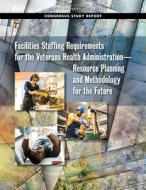 Facilities Staffing Requirements for the Veterans Health Administrationâ¬"resource Planning and Methodology for the Futu di National Academies Of Sciences Engineeri, Division Of Behavioral And Social Scienc, Board on Human-Systems Integration edito da NATL ACADEMY PR