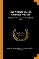 The Writings Of John Greenleaf Whittier: di JOHN GREEN WHITTIER edito da Lightning Source Uk Ltd