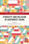 Ethnicity And Religion In Southwest China edito da Taylor & Francis Ltd
