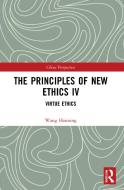 The Principles Of New Ethics IV di Wang Haiming edito da Taylor & Francis Ltd