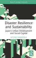 Disaster Resilience And Sustainability di Hitomi Nakanishi edito da Taylor & Francis Ltd