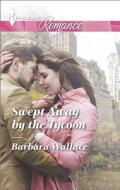 Swept Away by the Tycoon di Barbara Wallace edito da Harlequin