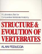Structure and Evolution of Vertebrates: A Laboratory Text for Comparative Vertebrate Anatomy di Alan Feduccia edito da W W NORTON & CO
