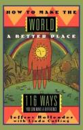 How to Make the World a Better Place: 116 Ways You Can Make a Difference di Linda Catling, Jeffrey Hollender edito da W W NORTON & CO