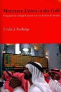 Monetary Union in the Gulf di Emilie (United Arab Emirates National University) Rutledge edito da Taylor & Francis Ltd