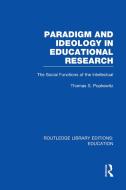 Paradigm and Ideology in Educational Research (Rle Edu L): The Social Functions of the Intellectual di Thomas S. Popkewitz edito da ROUTLEDGE