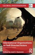 International Organizations as Self-Directed Actors di Joel Oestreich edito da Routledge