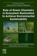 Role of Green Chemistry in Ecosystem Restoration to Achieve Environmental Sustainability edito da ELSEVIER
