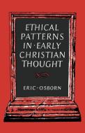 Ethical Patterns in Early Christian Thought di Eric Osborn edito da Cambridge University Press