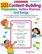 101 Content-Building Fingerplays, Action Rhymes, and Songs: Easy and Engaging Activities That Build Important Background Knowledge and Enrich Young Le di Pamela Chanko edito da Scholastic Teaching Resources