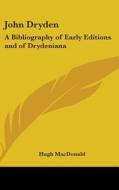 John Dryden: A Bibliography Of Early Edi di HUGH MACDONALD edito da Kessinger Publishing