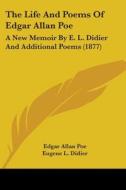 The Life and Poems of Edgar Allan Poe: A New Memoir by E. L. Didier and Additional Poems (1877) di Edgar Allan Poe edito da Kessinger Publishing