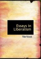 Essays In Liberalism di Various edito da Bibliolife