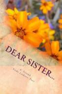 Dear Sister...: A Book of Poetry and Conversation di A. Friend edito da Dymonz Press