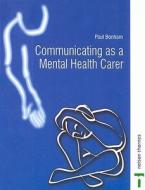 COMMUNICATING AS A MENTAL HEALTH CARER di Paul Bonham, Rod Bell, Paul Crawford edito da Cengage Learning Emea