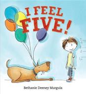 I Feel Five! di Bethanie Deeney Murguia edito da CANDLEWICK BOOKS