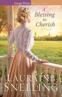 A Blessing to Cherish di Lauraine Snelling edito da BETHANY HOUSE PUBL