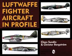 Luftwaffe Fighter Aircraft in Profile di Claes Sundin, Christer Bergstrom edito da Schiffer Publishing Ltd