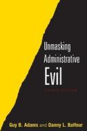 Unmasking Administrative Evil di Danny L. Balfour edito da Routledge