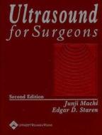 Ultrasound For Surgeons di Junji Machi, Edgar D. Staren edito da Lippincott Williams And Wilkins
