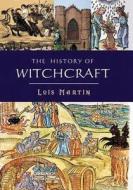 The History of Witchcraft di Lois Martin edito da Chartwell Books