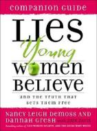 Lies Young Women Believe Companion Guide di Nancy DeMoss Wolgemuth, Dannah Gresh edito da Moody Press,u.s.