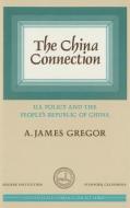 China Connection: U.S. Policy and the People's Republic of China di A. James Gregor edito da HOOVER INST PR