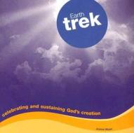 Earth Trek: Celebrating and Sustaining God's Creation di Joanne Moyer edito da HERALD PR