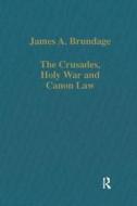 The Crusades, Holy War And Canon Law di James A. Brundage edito da Taylor & Francis Ltd