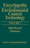 Encyclopedia of Environmental Control Technology: Volume 7: High-Hazard Pollutants di Paul Cheremisinoff edito da GULF PUB CO