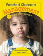 Preschool Classroom Management: 150 Teacher-Tested Techniques di Laverne Warner, Sharon Ann Lynch edito da GRYPHON HOUSE