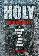 Holy Vulnerability: A Spiritual Path for Those with Cancer di Donna Schaper edito da ACTA PUBN