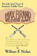 Max Brand: Western Giant: The Life and Times of Frederick Schiller Faust di William F. Nolan edito da UNIV OF WISCONSIN PR
