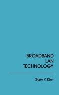Broadband LAN Technology di Gary Y. Kim edito da ARTECH HOUSE INC