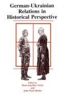 German-Ukrainian Relations in Historical Perspective edito da Canadian Institute of Ukrainian Studies