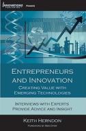 Entrepreneurs and Innovation: Creating Value with Emerging Technologies di Keith Herndon edito da Innovations Publishing, LLC
