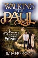 Walking with Paul a Journey Through the Lessons of Ephesians di Jim Mersereau edito da FORESIGHT PUBN