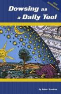 Dowsing as a Daily Tool - 8th Ed.: Your Every Day Guide to Intuition on Demand di Robert Gandrup edito da Robert Gandrup