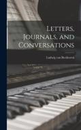 Letters, Journals, and Conversations di Ludwig van Beethoven edito da LIGHTNING SOURCE INC