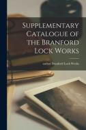 Supplementary Catalogue Of The Branford Lock Works edito da Legare Street Press