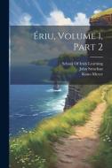 Ériu, Volume 1, part 2 di John Strachan, Kuno Meyer edito da LEGARE STREET PR