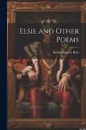 Elsie and Other Poems di Robert Beverly Hale edito da LEGARE STREET PR