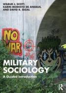Military Sociology di Wilbur J. Scott, Karin Modesto De Angelis, David R. Segal edito da Taylor & Francis Ltd