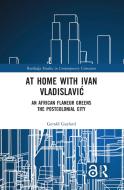 At Home With Ivan Vladislavic di Gerald Gaylard edito da Taylor & Francis Ltd