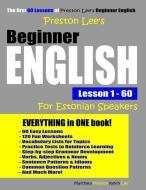 Preston Lee's Beginner English Lesson 1 - 60 for Estonian Speakers di Matthew Preston, Kevin Lee edito da INDEPENDENTLY PUBLISHED