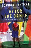 After the Dance: A Walk Through Carnival in Jacmel, Haiti (Updated) di Edwidge Danticat edito da VINTAGE